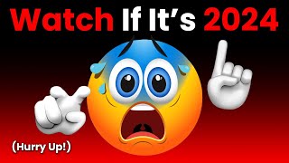Watch This Video if it's 2024... (Hurry Up!) 😰