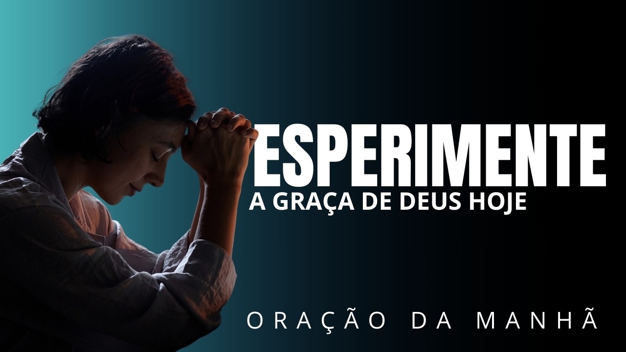 Graça de Deus hoje, Oração da manhã #oraçõesdamanhã