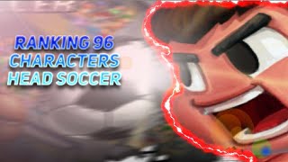 Ranking 96 Head Soccers Characters (Reupload)