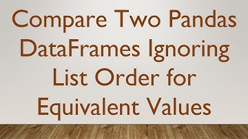 Compare Two Pandas DataFrames Ignoring List Order for Equivalent Values