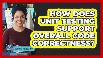 How Does Unit Testing Support Overall Code Correctness?