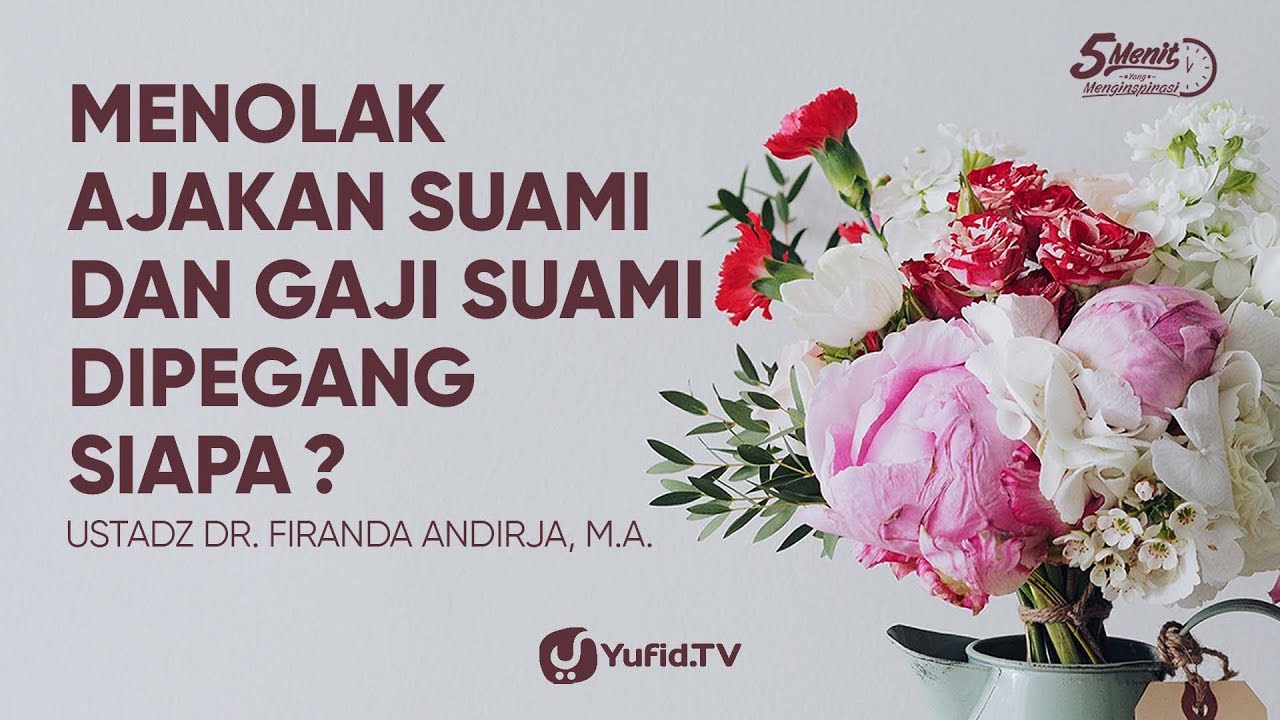 Menolak Ajakan Suami Dan Gaji Suami Dipegang Siapa Ustadz Dr Firanda Andirja M A Yufid Tv Download Video Gratis Ceramah Agama Islam
