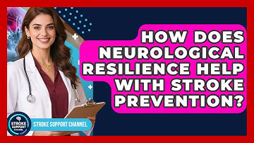 How Does Neurological Resilience Help With Stroke Prevention? - Stroke Support Channel