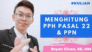 Cara mudah menghitung PPh Pasal 22 dan PPN | Perpajakan