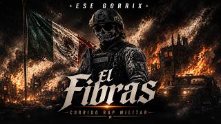 EL FIBRAS 💀 - Ese Gorrix | Corrido Rap Militar Oficial