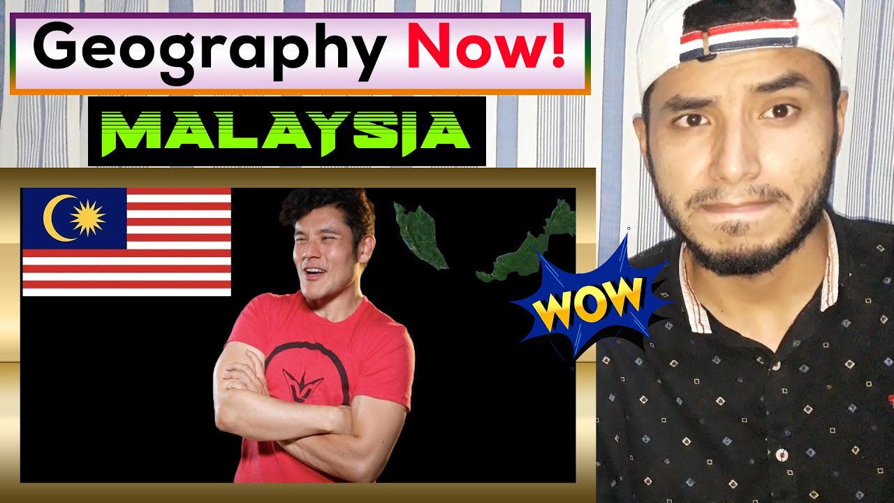 Geography Now! MALAYSIA REACTION YouTube