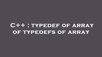 C++ : typedef of array of typedefs of array