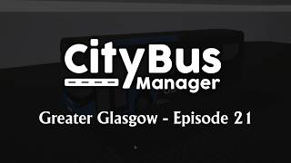 City Bus Manager (Greater Glasgow) - Episode 21