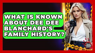 What Is Known About Dee Dee Blanchard's Family History? - True Crime Lovers