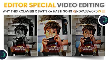 kolaveri x Basti ka Hasti Song Video Editing |Editor Special Status Editing In Alight Motion 🔥