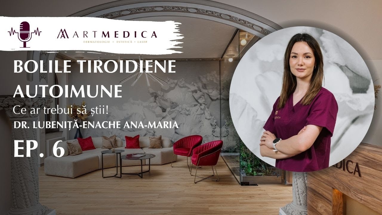 Podcast ArtMedica 🎙️ Ep. 6 – Bolile tiroidiene autoimune | Dr. Ana Maria Lubenița Enache