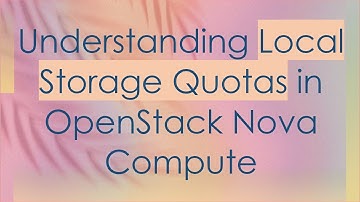 Understanding Local Storage Quotas in OpenStack Nova Compute