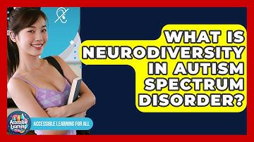 What Is Neurodiversity In Autism Spectrum Disorder? - Accessible Learning For All