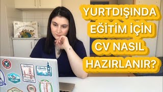 CV NASIL HAZIRLANIR? | YURTDIŞINDA EĞİTİM İÇİN CV HAZIRLAMA