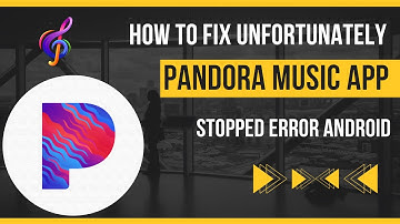 How To Fix Unfortunately Pandora Music App Stopped Error Android