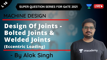 L 16 | Design Of Joints - Bolted Joints & Welded Joints | Machine Design | GATE & ESE 2021
