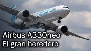 Airbus A330neo: el camino a la perfección