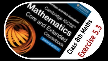 Ch 5 Ex 5.3 | Cambridge IGCSE Mathematics Core and Extended Coursebook 2nd Edition | Haya