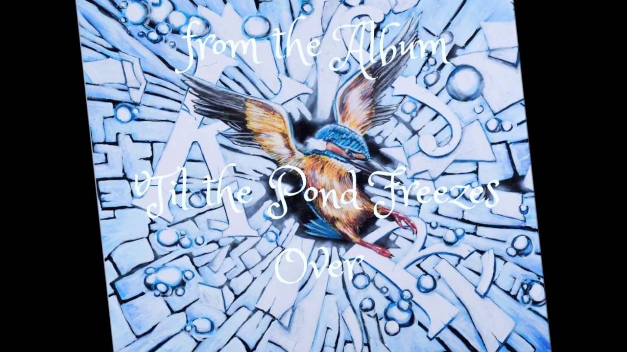 Kingfisher Blue - 'Til the pond freezes over
