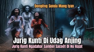 🔴 LIVE | JURIG KUNTI DI UDAG ANJING | JURIG KUNTI NGADAHAR SAMEL SACOÈT | DONGENG MANG IYAN