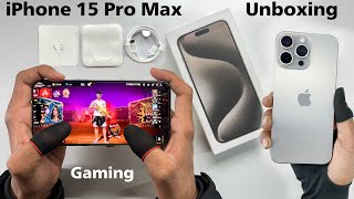 iPhone 15 Pro Max unboxing and gaming test and all features, 48MP camera, A17 Pro Chip