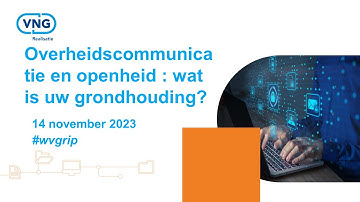 Grip op informatie: Webinar Overheidscommunicatie en openheid: wat is uw grondhouding? 14-11-2023