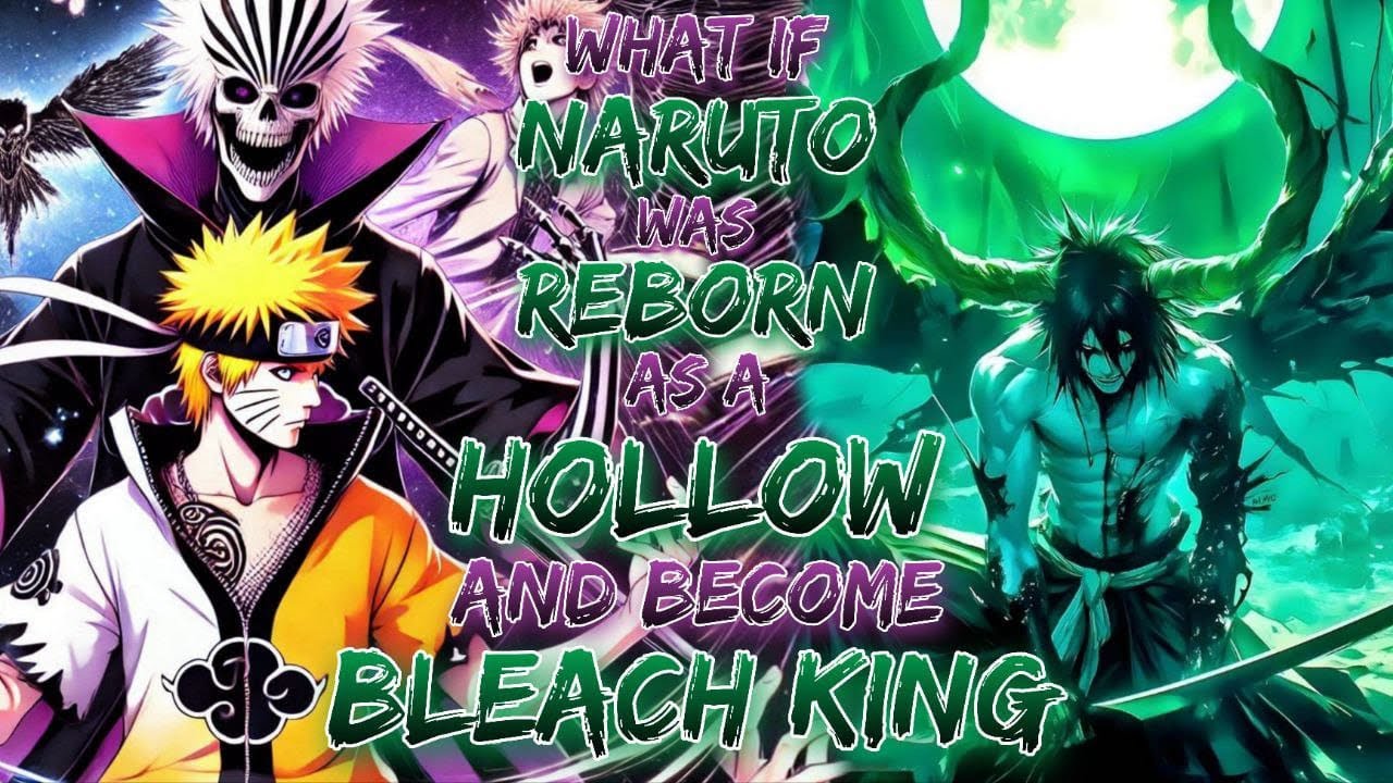 What If Naruto Was reborn as a hollow And Become Bleach King