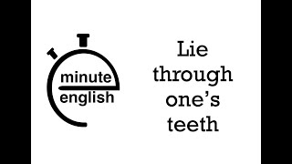 Minute English #245: Lie through one’s teeth