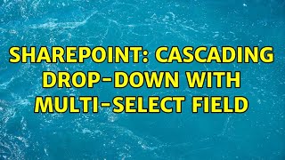 Sharepoint: Cascading drop-down with Multi-select field
