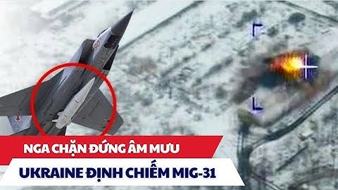 ✈️ Nga chặn âm mưu Ukraine chiêu dụ phi công lái MiG-31 mang Kinzhal bỏ trốn