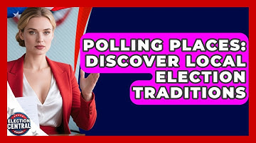 Polling Places: Discover Local Election Traditions - Election Central Channel
