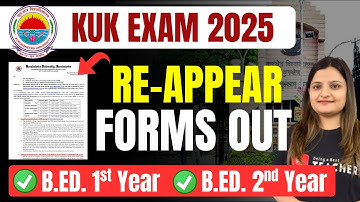KUK RE-APPEAR EXAMS 2025-2026 | B.Ed. 1st & 2nd Year B.Ed. Re-Appear Exam Forms | Kurukshetra