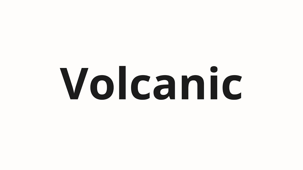 How to pronounce Volcanic - YouTube