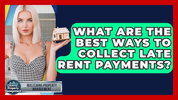 What Are The Best Ways To Collect Late Rent Payments? - Mastering Property Management