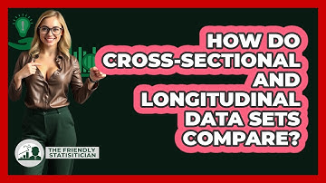 How Do Cross-sectional And Longitudinal Data Sets Compare? - The Friendly Statistician