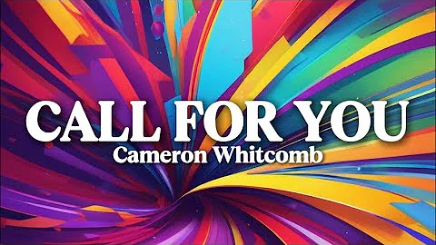 Call For You - Cameron Whitcomb (lyrics)