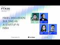 FTX 26 | Panel Discussion : Building an AI Startup in India