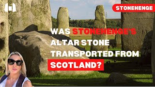 Was STONEHENGES Altar Stone Transported From SCOTLAND?
