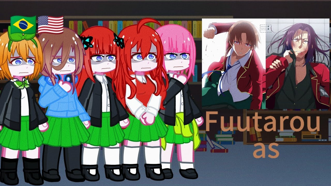 Gotobun no hanayome react to Fuutarou as Ayanokoji |Part 2/2|