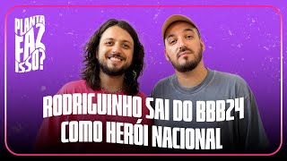 #24 - RODRIGUINHO SAI DO BBB24 COMO HERÓI NACIONAL | PLANTA FAZ ISSO? TEMP.2