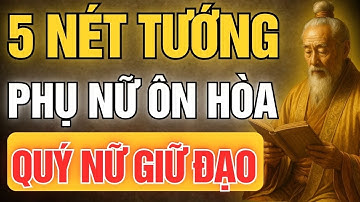 Cổ Nhân Dạy: 5 Nét Tướng Phụ Nữ Ôn Hòa Hiền Lành – Phúc Tướng Cả Đời An Yên | Tinh Hoa Cổ Đạo
