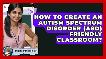 How To Create An Autism Spectrum Disorder (ASD) Friendly Classroom? - Aspiring Teacher Guide