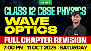 Class 12 CBSE Physics | Wave Optics - Full Chapter Revision | Xylem 12 CBSE