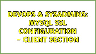 Celebrity DevOps & SysAdmins: MySql SSL configuration - Client section Net Worth