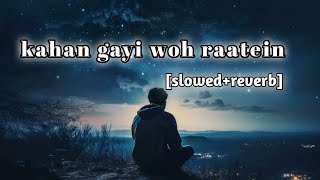 kahan gayi woh raatein [ slowed   reverb ] dewana dewana song | lo-fi song | sad song |
