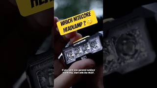 Which Nitecore Headlamp to Buy !?