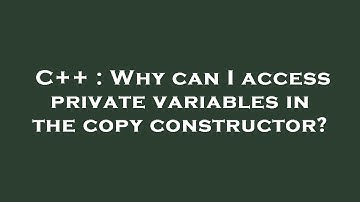 C++ : Why can I access private variables in the copy constructor?