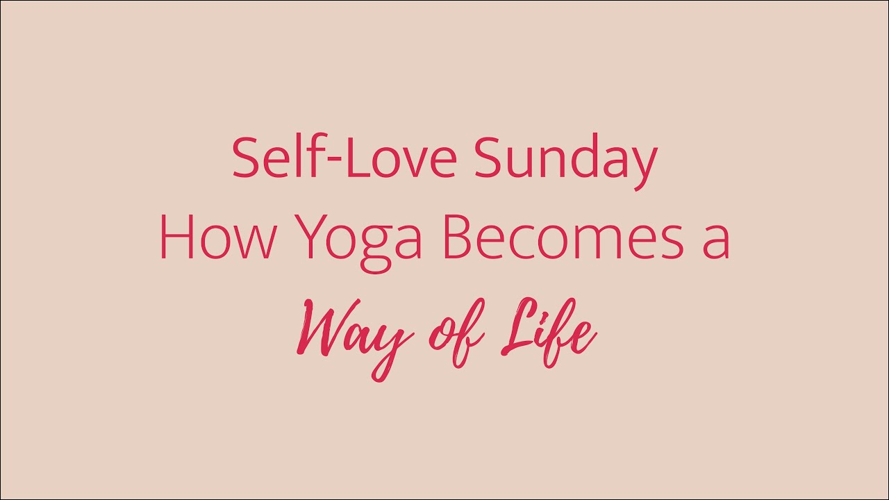 How Yoga Becomes a Way of Life | Self-Love Sunday | Yoga with Jaina ...