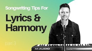 How to Write Lyrics & Harmony To Maximise Your Songwriting