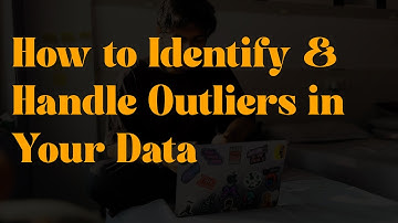 How to Identify and Handle Outliers in Your Data